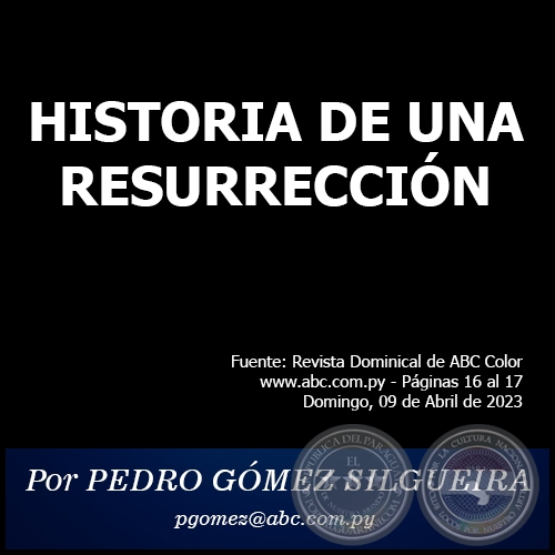 HISTORIA DE UNA RESURRECCIÓN - Por PEDRO GÓMEZ SILGUEIRA - Domingo, 09 de Abril de 2023